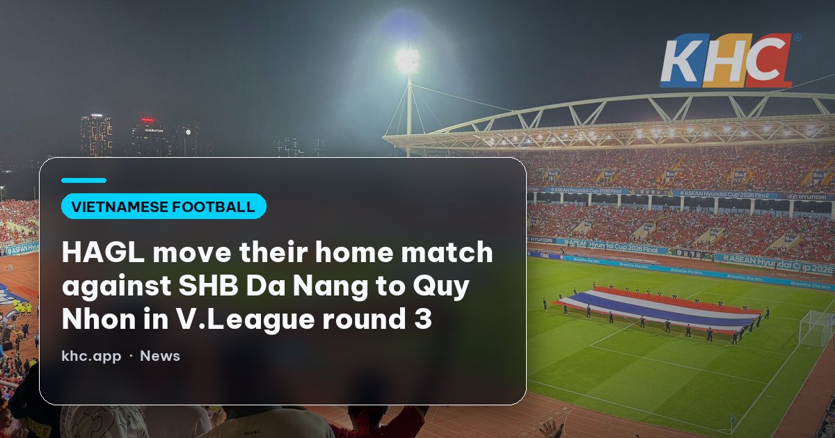 HAGL move their home match against SHB Da Nang to Quy Nhon in V.League round 3