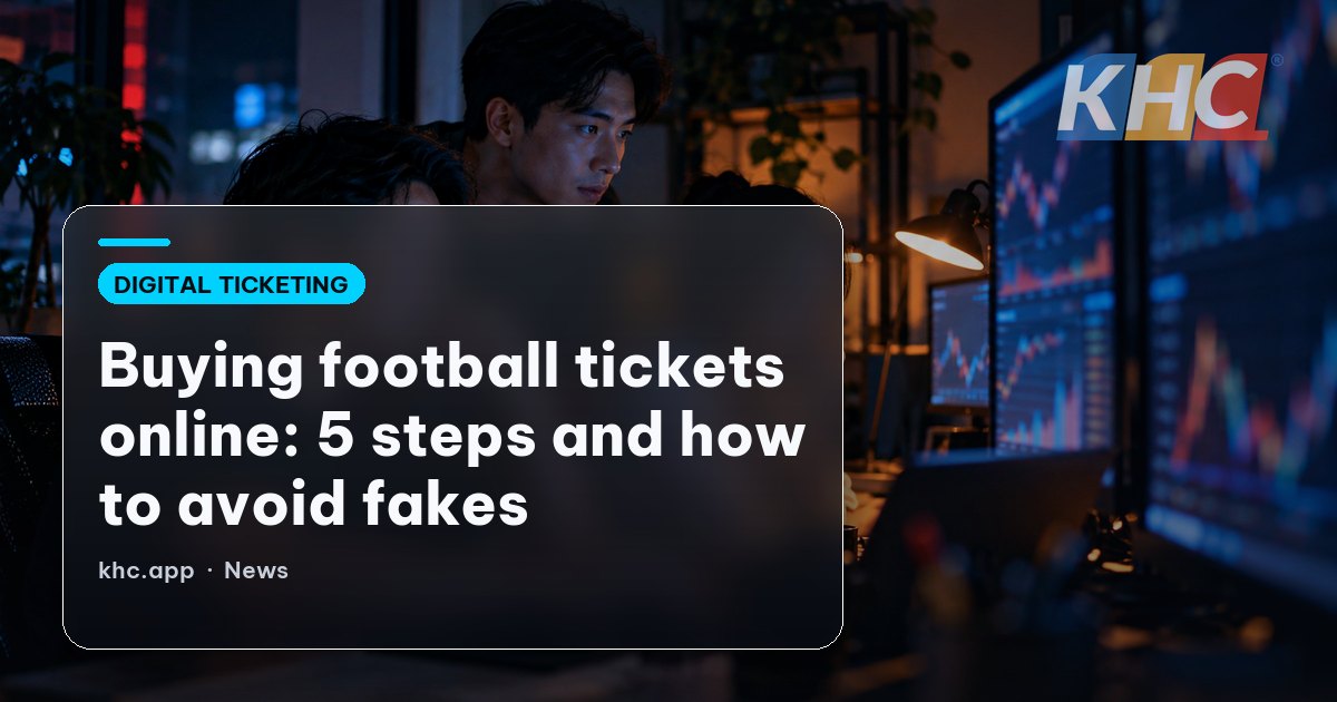 Buying football tickets online: 5 steps and how to avoid fakes