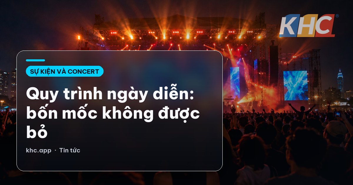 Quy trình ngày diễn: bốn mốc không được bỏ
