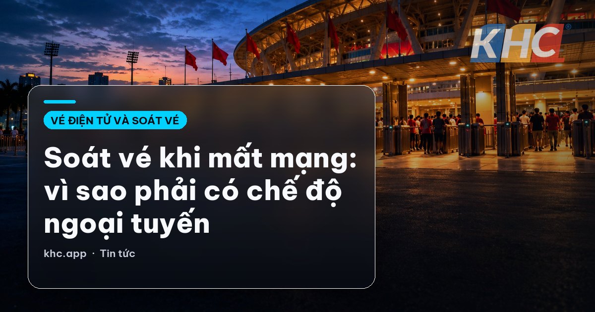 Soát vé khi mất mạng: vì sao phải có chế độ ngoại tuyến